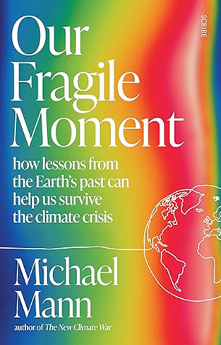 Our Fragile Moment - How Lessons from the Earth's Past Can Help Us Survive the Climate Crisis